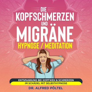 Dr. Alfred Pöltel: Die Kopfschmerzen und Migräne Hypnose / Meditation