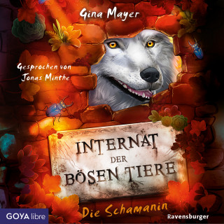 Gina Mayer: Internat der bösen Tiere. Die Schamanin [Band 5 (Ungekürzt)]
