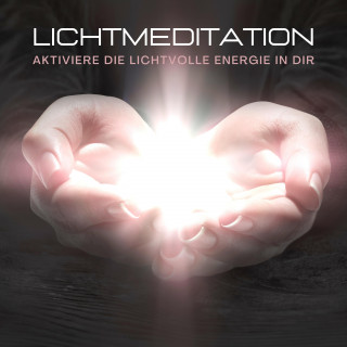 Patrick Lynen: Lichtmeditation: Aktiviere die lichtvolle Energie in dir