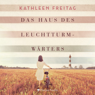 Kathleen Freitag: Das Haus des Leuchtturmwärters (ungekürzt)