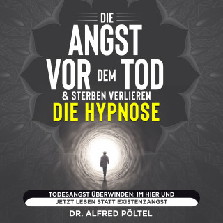 Dr. Alfred Pöltel: Die Angst vor dem Tod & Sterben verlieren - die Hypnose