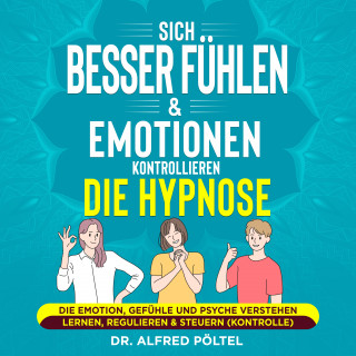 Dr. Alfred Pöltel: Sich besser fühlen & Emotionen kontrollieren - die Hypnose
