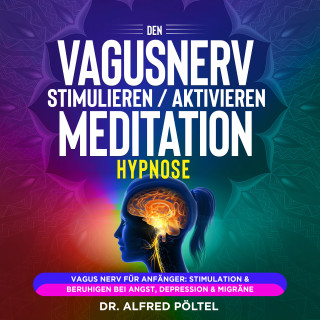 Dr. Alfred Pöltel: Den Vagusnerv stimulieren / aktivieren - Meditation / Hypnose