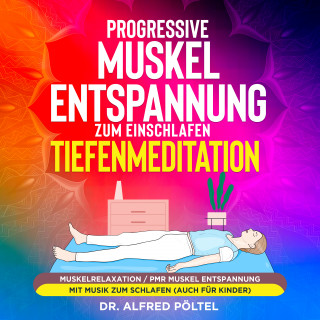 Dr. Alfred Pöltel: Progressive Muskelentspannung zum Einschlafen - Tiefenmeditation