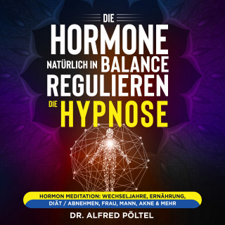 Dr. Alfred Pöltel: Die Hormone natürlich in Balance regulieren - die Hypnose