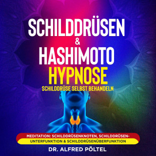 Dr. Alfred Pöltel: Schilddrüsen & Hashimoto Hypnose - Schilddrüse selbst behandeln