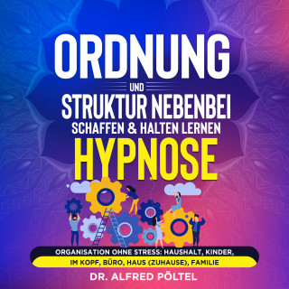 Dr. Alfred Pöltel: Ordnung und Struktur nebenbei schaffen & halten lernen - Hypnose