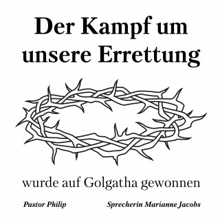 Pastor Philip: Der Kampf um unsere Errettung wurde auf Golgatha gewonnen