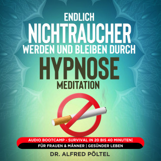 Dr. Alfred Pöltel: Endlich Nichtraucher werden und bleiben durch Hypnose / Meditation