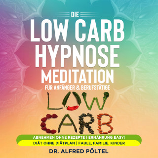 Dr. Alfred Pöltel: Die Low Carb Hypnose / Meditation für Anfänger & Berufstätige