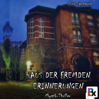 Eaglestone Eric: Haus der fremden Erinnerungen