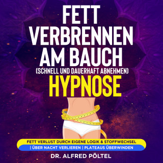Dr. Alfred Pöltel: Fett verbrennen am Bauch (schnell und dauerhaft abnehmen) - Hypnose