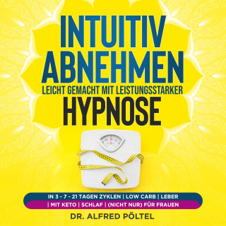 Dr. Alfred Pöltel: Intuitiv abnehmen leicht gemacht mit leistungsstarker Hypnose