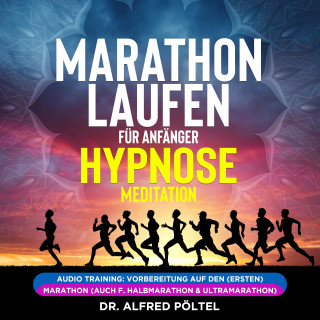 Dr. Alfred Pöltel: Marathon laufen für Anfänger - Hypnose / Meditation