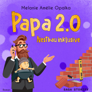 Melanie Amélie Opalka: Papa 2.0 – Nestbau inklusive (Teil 3)
