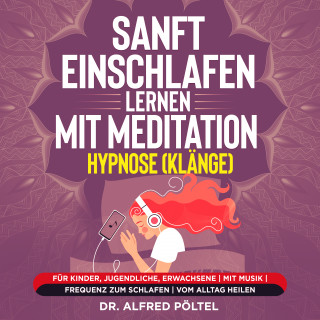 Dr. Alfred Pöltel: Sanft einschlafen lernen mit Meditation / Hypnose (Klänge)