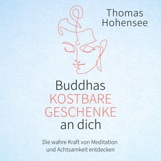 Thomas Hohensee: Buddhas kostbare Geschenke an dich