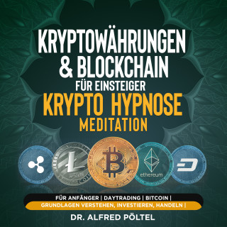 Dr. Alfred Pöltel: Kryptowährungen & Blockchain für Einsteiger - Krypto Hypnose/Meditation