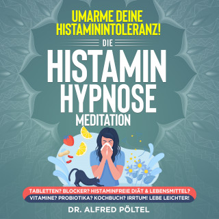 Dr. Alfred Pöltel: Umarme deine Histaminintoleranz! Die Histamin Hypnose / Meditation