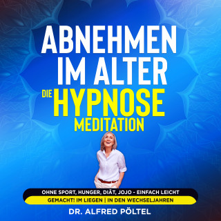 Dr. Alfred Pöltel: Abnehmen im Alter - die Hypnose / Meditation