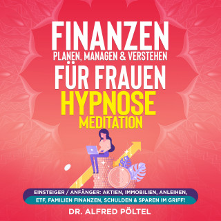 Dr. Alfred Pöltel: Finanzen planen, managen & verstehen für Frauen - Hypnose / Meditation