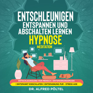 Dr. Alfred Pöltel: Entschleunigen, entspannen und abschalten lernen - Hypnose / Meditation