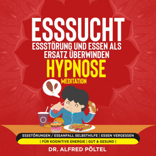 Dr. Alfred Pöltel: Esssucht, Essstörung und Essen als Ersatz überwinden - Hypnose / Meditation
