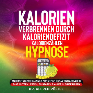 Dr. Alfred Pöltel: Kalorien verbrennen durch Kaloriendefizit / Kalorienzählen - Hypnose