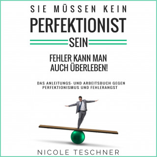 Nicole Teschner: Sie müssen kein Perfektionist sein