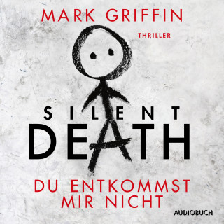 Mark Griffin: Silent Death: Du entkommst mir nicht - Ein Fall für Holly Wakefield