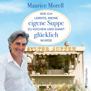 Maurice Morell: Wie ich lernte, meine eigene Suppe zu kochen und damit glücklich wurde