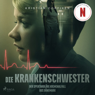 Kristian Corfixen: Die Krankenschwester: Der spektakuläre Kriminalfall aus Dänemark - das Buch zur NETFLIX-Serie