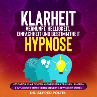 Dr. Alfred Pöltel: Klarheit, Vernunft, Helligkeit, Einfachheit und Bestimmtheit - Hypnose