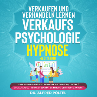 Dr. Alfred Pöltel: Verkaufen und verhandeln lernen - Verkaufspsychologie Hypnose