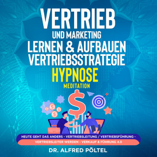 Dr. Alfred Pöltel: Vertrieb und Marketing lernen & aufbauen - Vertriebsstrategie (Hypnose / Meditation)
