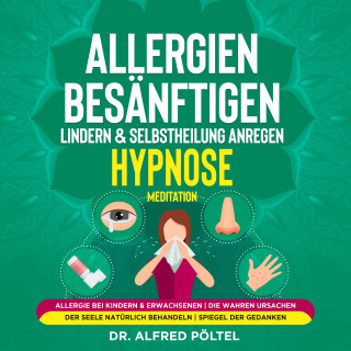 Dr. Alfred Pöltel: Allergien besänftigen, lindern & Selbstheilung anregen - Hypnose / Meditation