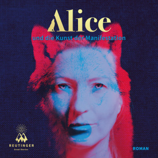 Alice Harwardt: Alice und die Kunst der Manifestation
