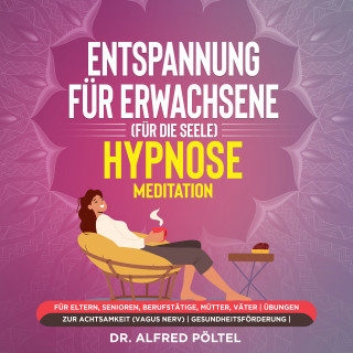 Dr. Alfred Pöltel: Entspannung für Erwachsene (für die Seele) - Hypnose / Meditation