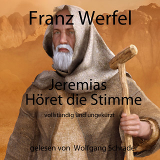 Franz Werfel: Jeremias - Höret die Stimme
