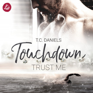 T.C. Daniels: Touchdown. Trust Me