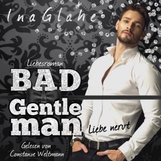 Ina Glahe: Bad Gentleman - Liebe nervt
