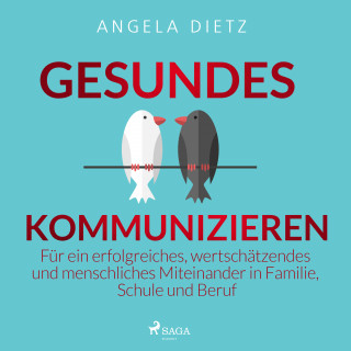 Angela Dietz: Gesundes Kommunizieren - Für ein erfolgreiches, wertschätzendes und menschliches Miteinander in Familie, Schule und Beruf
