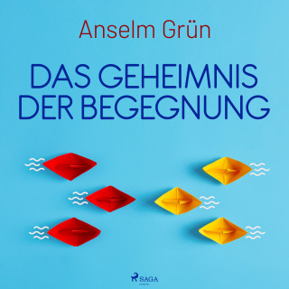 Anselm Grün: Das Geheimnis der Begegnung