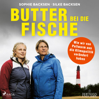 Sophie Backsen, Silke Backsen: Butter bei die Fische: Wie wir von Pellworm aus die Klimapolitik verändert haben