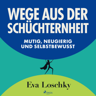 Eva Loschky: Wege aus der Schüchternheit - Mutig, neugierig und selbstbewusst