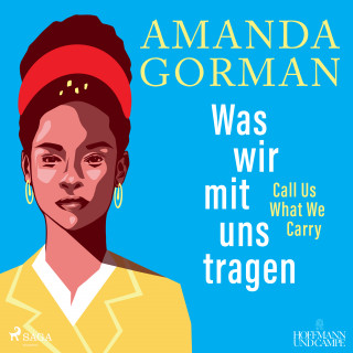 Amanda Gorman: Was wir mit uns tragen – Call Us What We Carry (Gedichte)