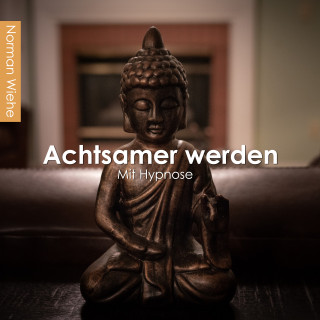 Norman Wiehe: Achtsamer werden