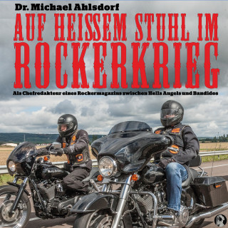 Dr. Michael Ahlsdorf: Auf heißem Stuhl im Rockerkrieg