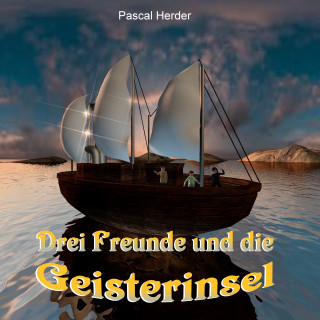 Pascal Herder: Drei Freunde und die Geisterinsel