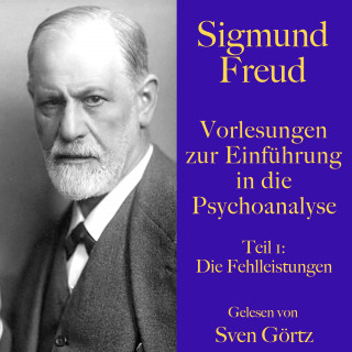 Sigmund Freud: Sigmund Freud: Vorlesungen zur Einführung in die Psychoanalyse. Teil 1